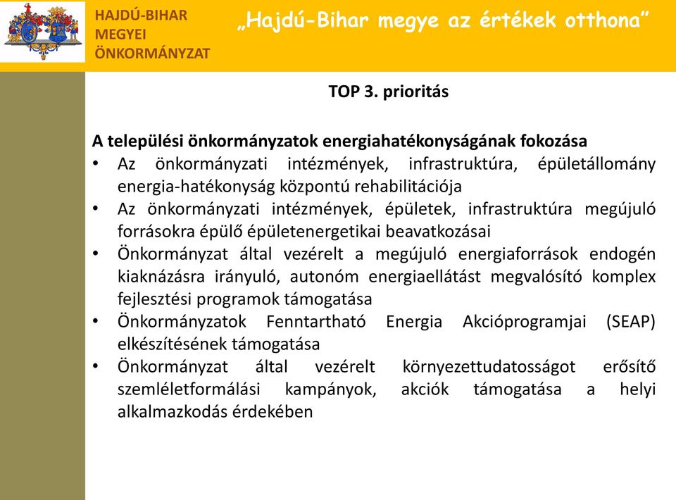 rehabilitációja Az önkormányzati intézmények, épületek, infrastruktúra megújuló forrásokra épülő épületenergetikai beavatkozásai Önkormányzat által vezérelt a megújuló