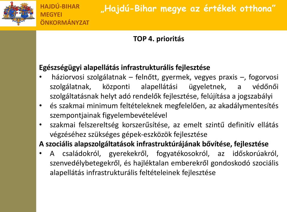 védőnői szolgáltatásnak helyt adó rendelők fejlesztése, felújítása a jogszabályi és szakmai minimum feltételeknek megfelelően, az akadálymentesítés szempontjainak figyelembevételével