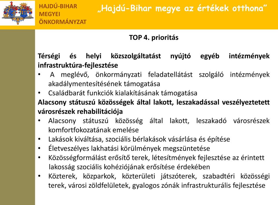 Családbarát funkciók kialakításának támogatása Alacsony státuszú közösségek által lakott, leszakadással veszélyeztetett városrészek rehabilitációja Alacsony státuszú közösség által lakott, leszakadó