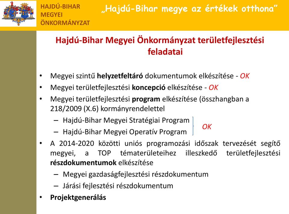 6) kormányrendelettel Hajdú-Bihar Megyei Stratégiai Program Hajdú-Bihar Megyei Operatív Program A 2014-2020 közötti uniós programozási időszak