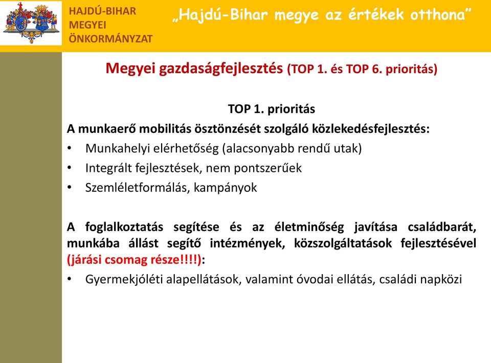 utak) Integrált fejlesztések, nem pontszerűek Szemléletformálás, kampányok A foglalkoztatás segítése és az életminőség