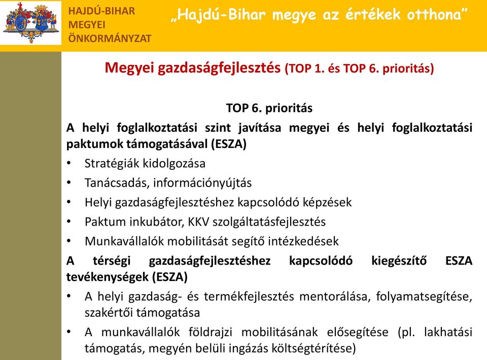 információnyújtás Helyi gazdaságfejlesztéshez kapcsolódó képzések Paktum inkubátor, KKV szolgáltatásfejlesztés Munkavállalók mobilitását segítő intézkedések A