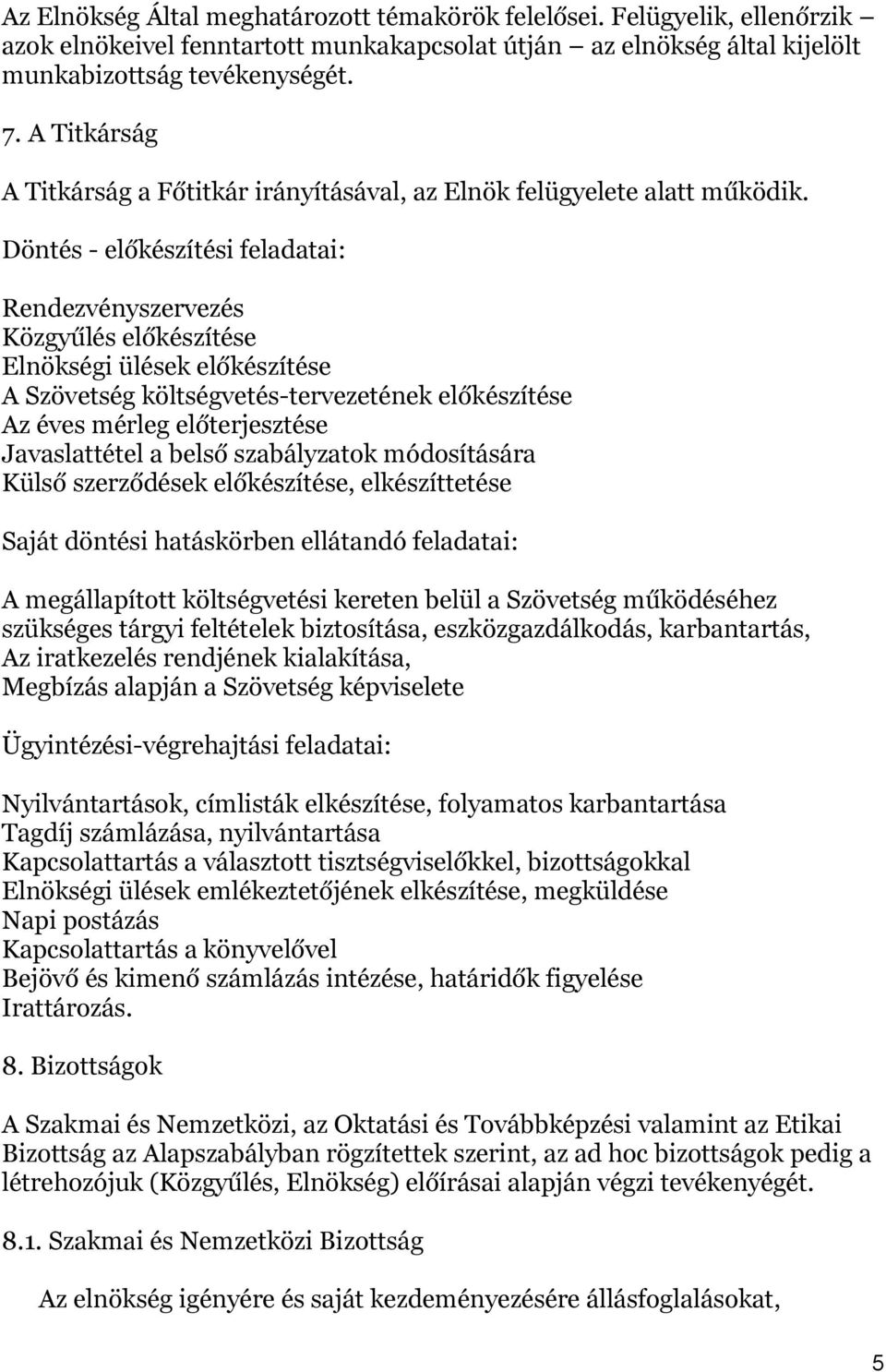 Döntés - előkészítési feladatai: Rendezvényszervezés Közgyűlés előkészítése Elnökségi ülések előkészítése A Szövetség költségvetés-tervezetének előkészítése Az éves mérleg előterjesztése