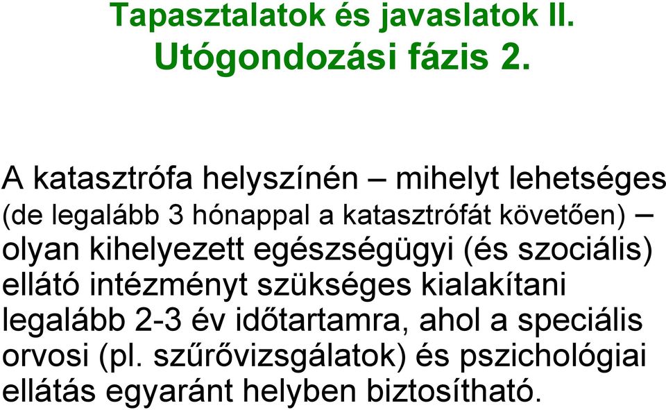 követően) olyan kihelyezett egészségügyi (és szociális) ellátó intézményt szükséges