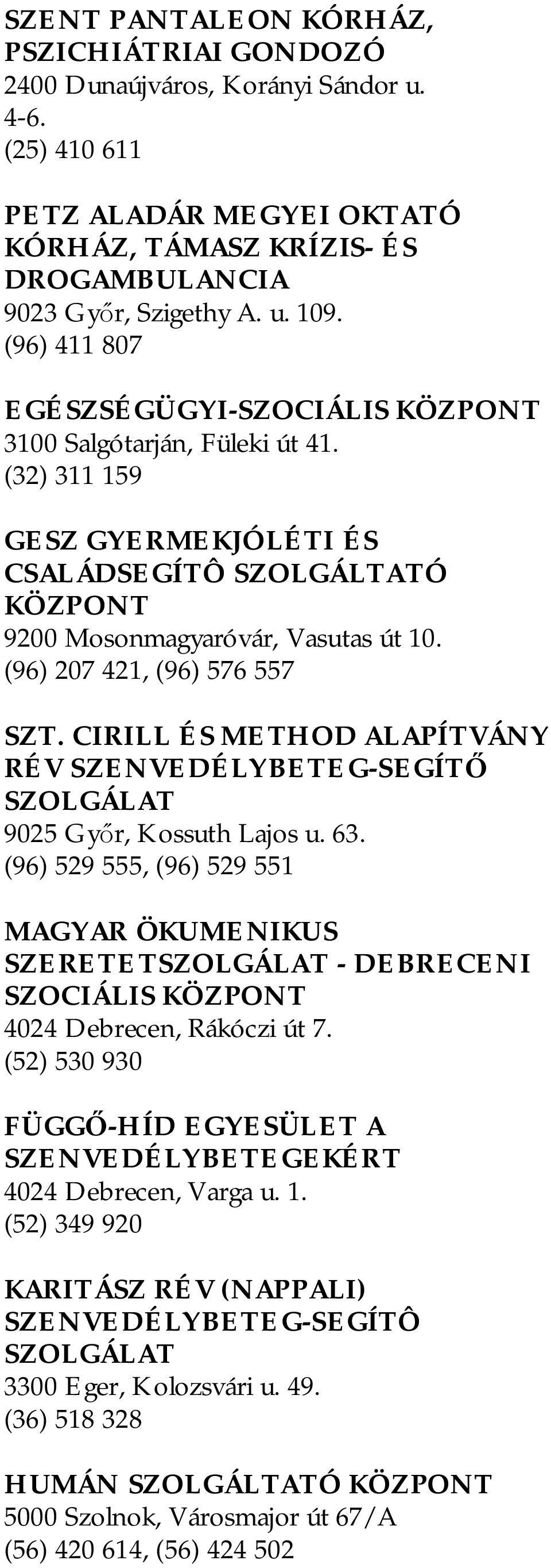 (96) 207 421, (96) 576 557 SZT. CIRILL ÉS METHOD ALAPÍTVÁNY RÉV SZENVEDÉLYBETEG-SEGÍT 9025 Gy r, Kossuth Lajos u. 63.