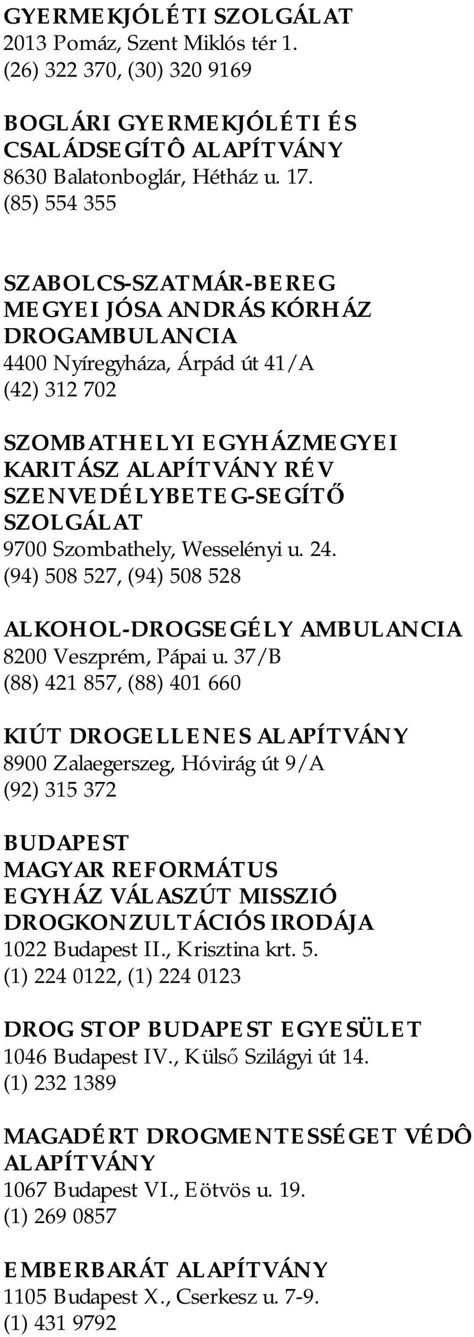 Wesselényi u. 24. (94) 508 527, (94) 508 528 ALKOHOL-DROGSEGÉLY AMBULANCIA 8200 Veszprém, Pápai u.