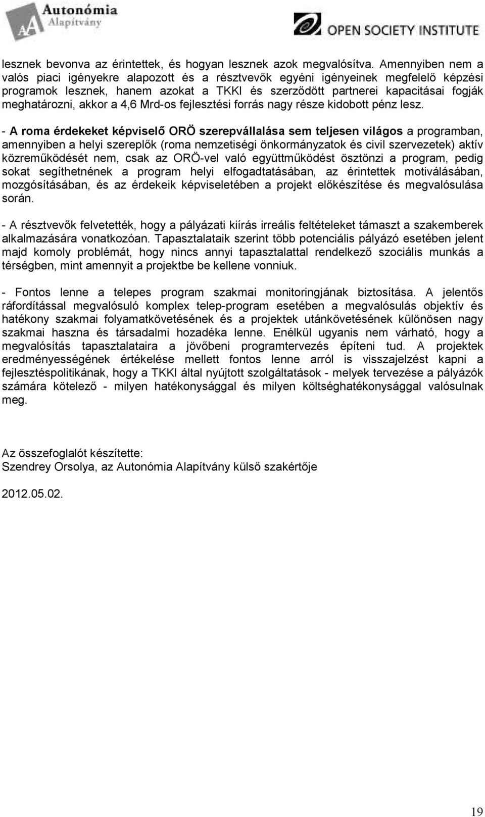 akkor a 4,6 Mrd-os fejlesztési forrás nagy része kidobott pénz lesz.