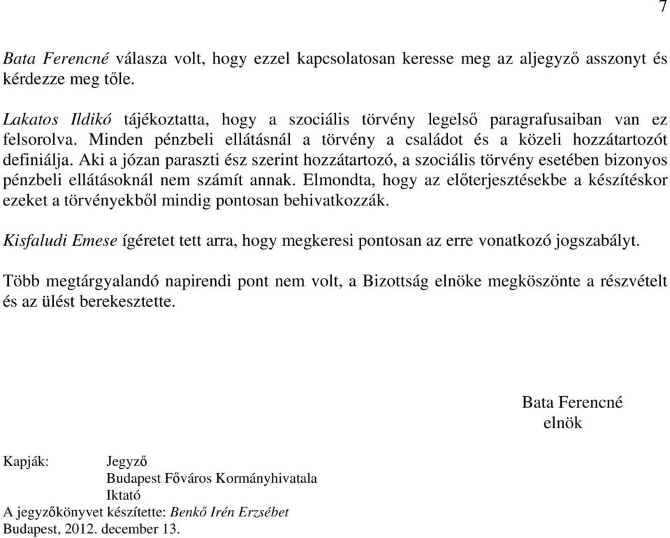 Aki a józan paraszti ész szerint hozzátartozó, a szociális törvény esetében bizonyos pénzbeli ellátásoknál nem számít annak.