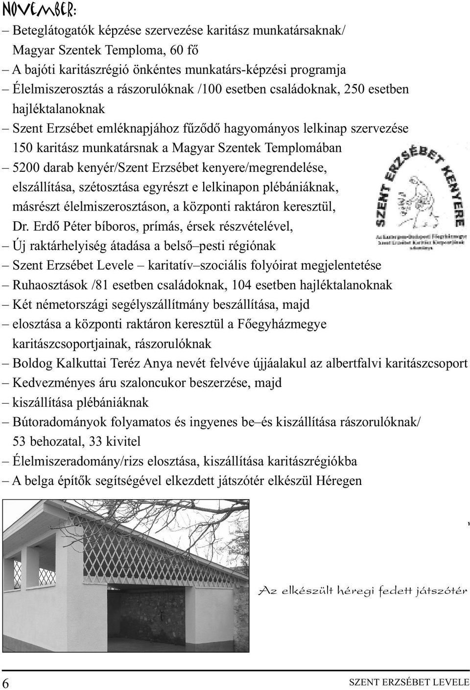 Erzsébet kenyere/megrendelése, elszállítása, szétosztása egyrészt e lelkinapon plébániáknak, másrészt élelmiszerosztáson, a központi raktáron keresztül, Dr.