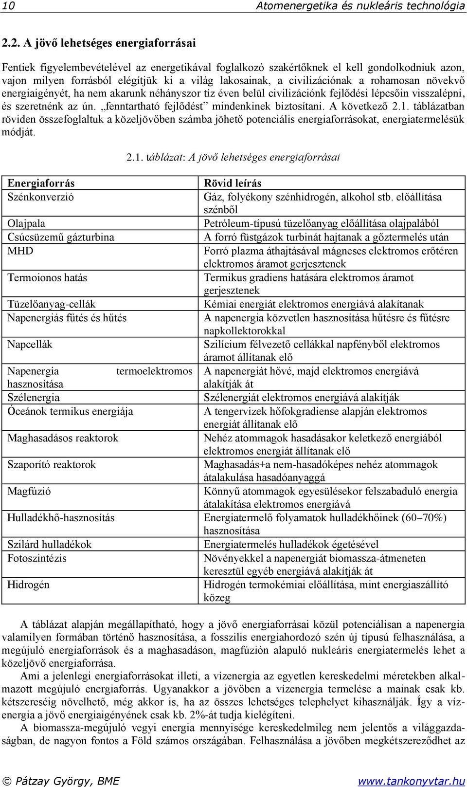civilizációnak a rohamosan növekvő energiaigényét, ha nem akarunk néhányszor tíz éven belül civilizációnk fejlődési lépcsőin visszalépni, és szeretnénk az ún.