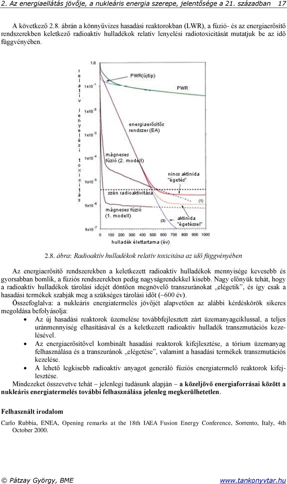 ábra: Radioaktív hulladékok relatív toxicitása az idő függvényében Az energiaerősítő rendszerekben a keletkezett radioaktív hulladékok mennyisége kevesebb és gyorsabban bomlik, a fúziós rendszerekben