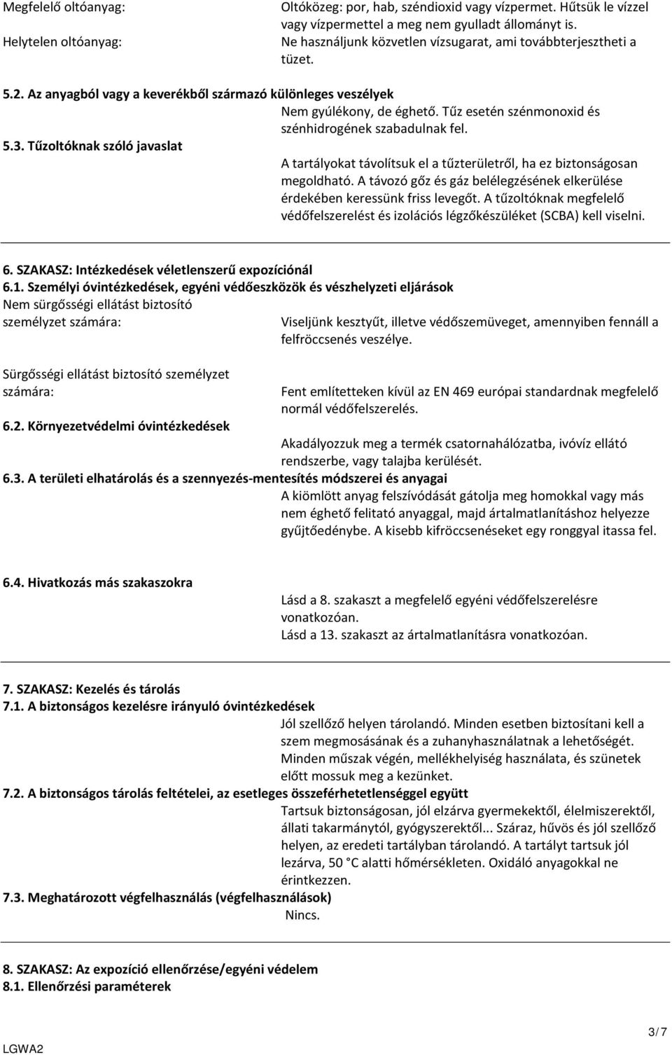 Tűz esetén szénmonoxid és szénhidrogének szabadulnak fel. 5.3. Tűzoltóknak szóló javaslat A tartályokat távolítsuk el a tűzterületről, ha ez biztonságosan megoldható.