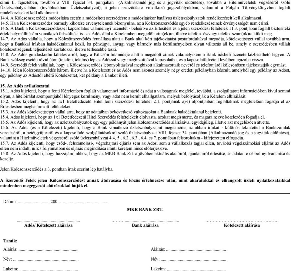 valamint a Polgári Törvénykönyvben foglalt rendelkezéseket kell alkalmazni. 14.