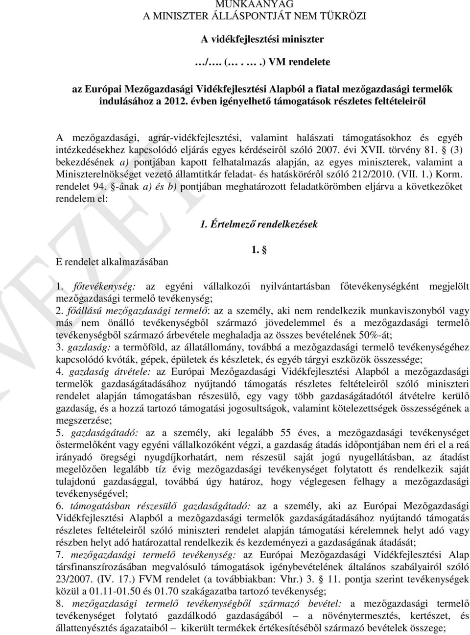 2007. évi XVII. törvény 81. (3) bekezdésének a) pontjában kapott felhatalmazás alapján, az egyes miniszterek, valamint a Miniszterelnökséget vezető államtitkár feladat- és hatásköréről szóló 212/2010.