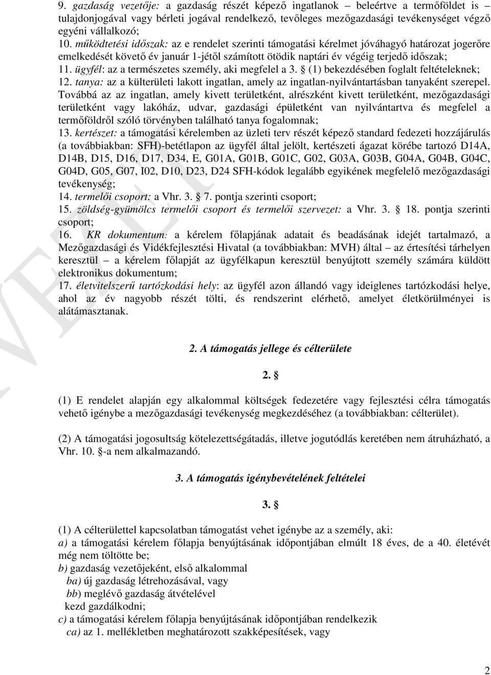 ügyfél: az a természetes személy, aki megfelel a 3. (1) bekezdésében foglalt feltételeknek; 12. tanya: az a külterületi lakott ingatlan, amely az ingatlan-nyilvántartásban tanyaként szerepel.
