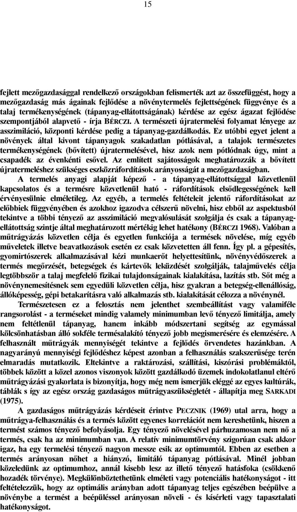 A természeti újratermelési folyamat lényege az asszimiláció, központi kérdése pedig a tápanyag-gazdálkodás.