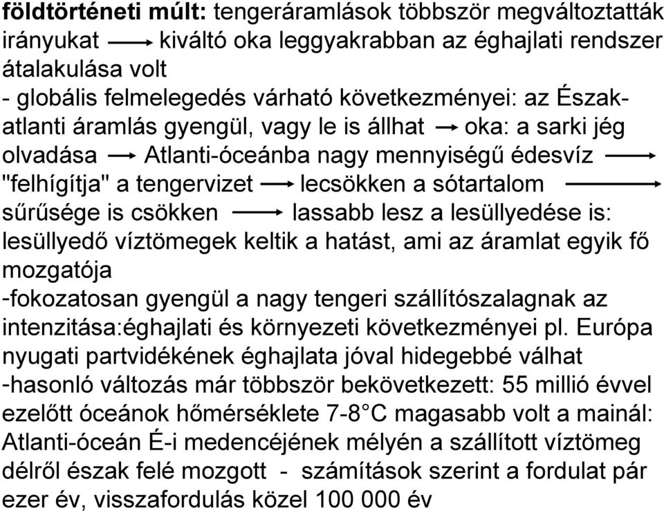 is: lesüllyedő víztömegek keltik a hatást, ami az áramlat egyik fő mozgatója -fokozatosan gyengül a nagy tengeri szállítószalagnak az intenzitása:éghajlati és környezeti következményei pl.