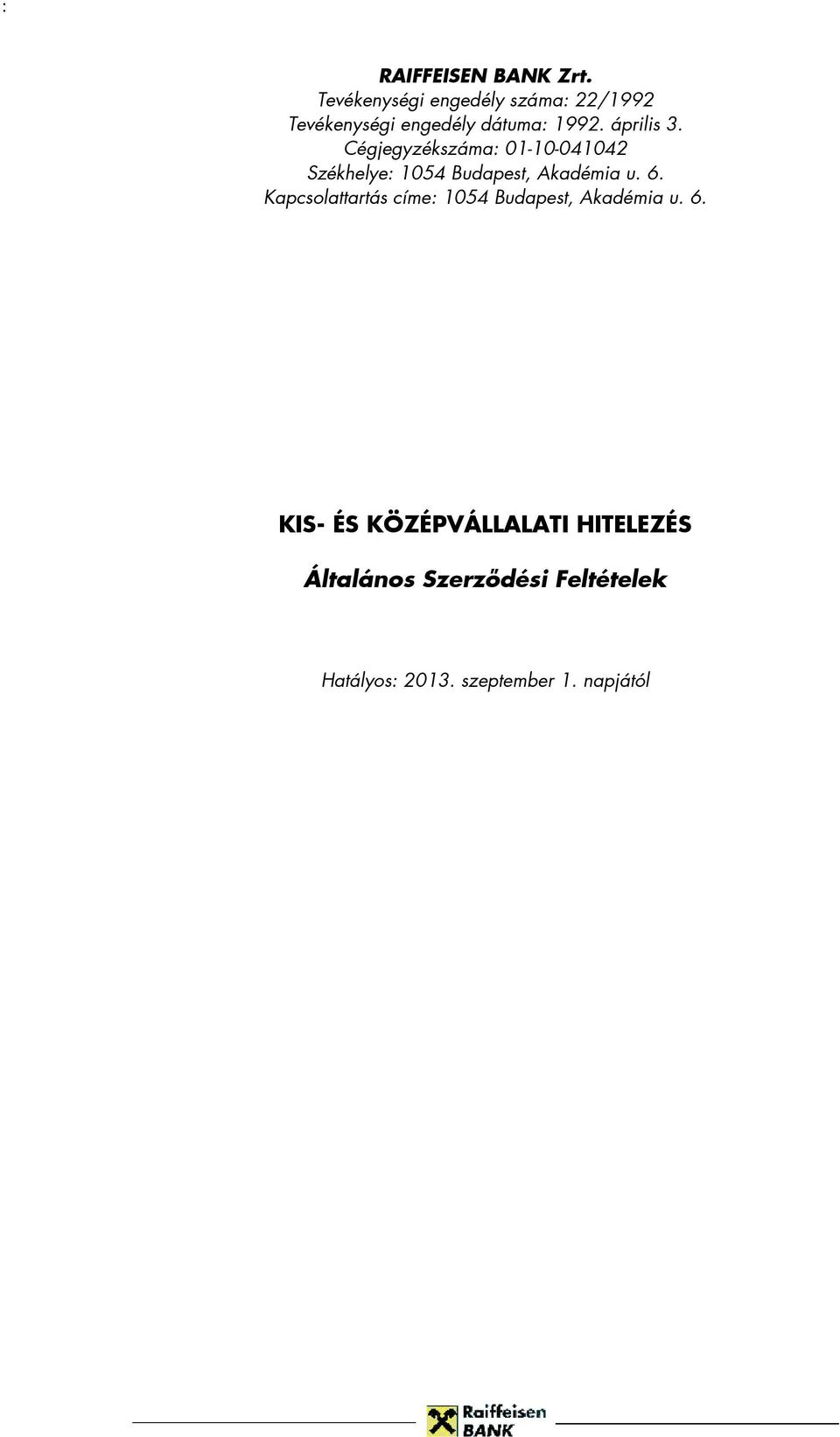 Cégjegyzékszáma: 01-10-041042 Székhelye: 1054 Budapest, Akadémia u. 6.