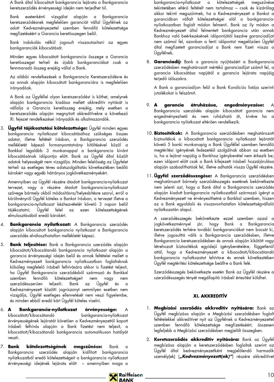 keretösszegen belül. Bank indokolás nélkül jogosult visszautasítani az egyes bankgaranciák kibocsátását.