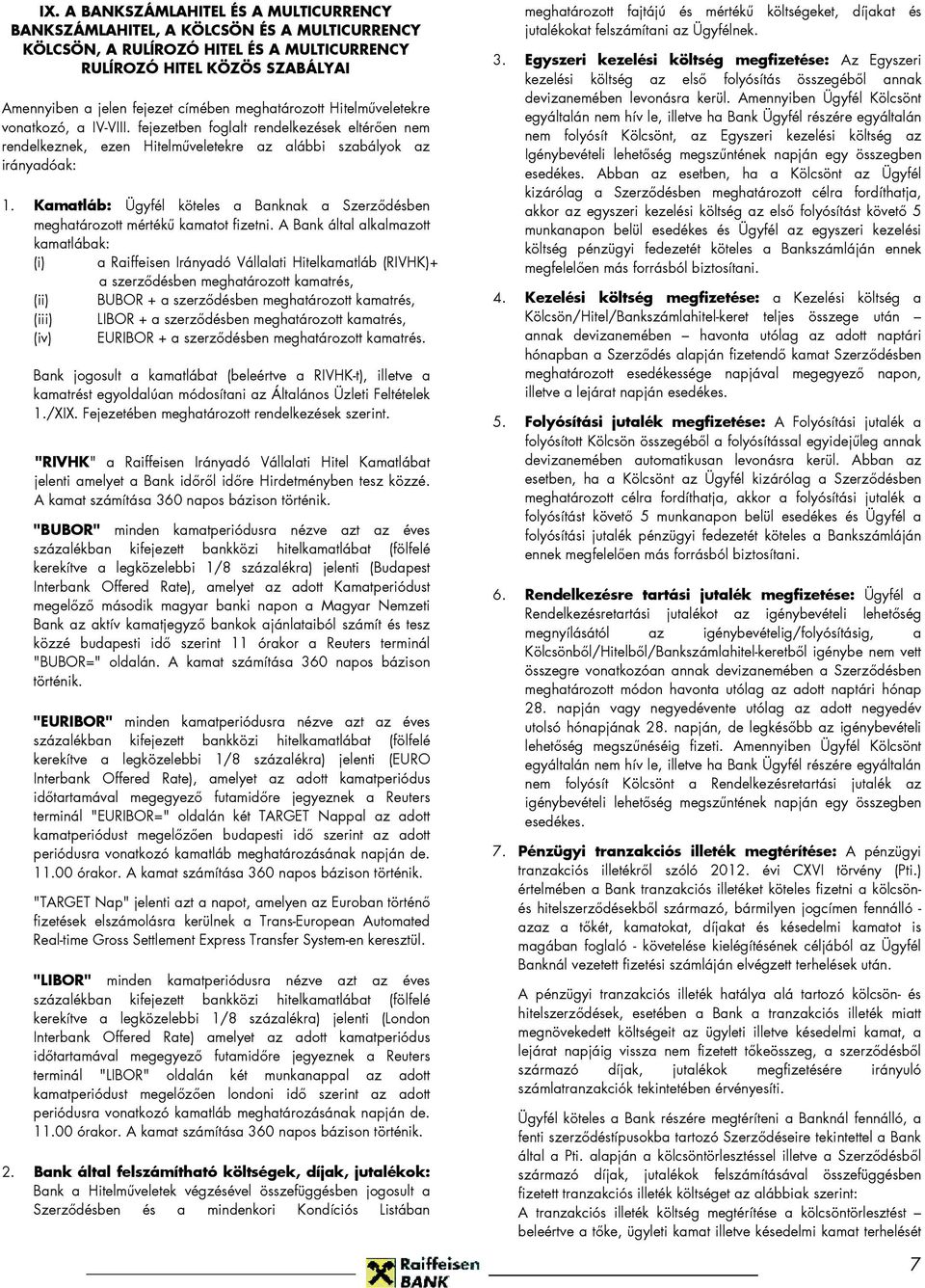 Kamatláb: Ügyfél köteles a Banknak a Szerzıdésben meghatározott mértékő kamatot fizetni.