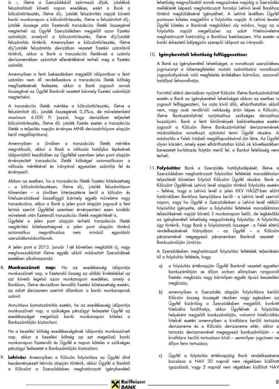 kölcsöntörlesztés, illetve díj/jutalék felszámítás történik.