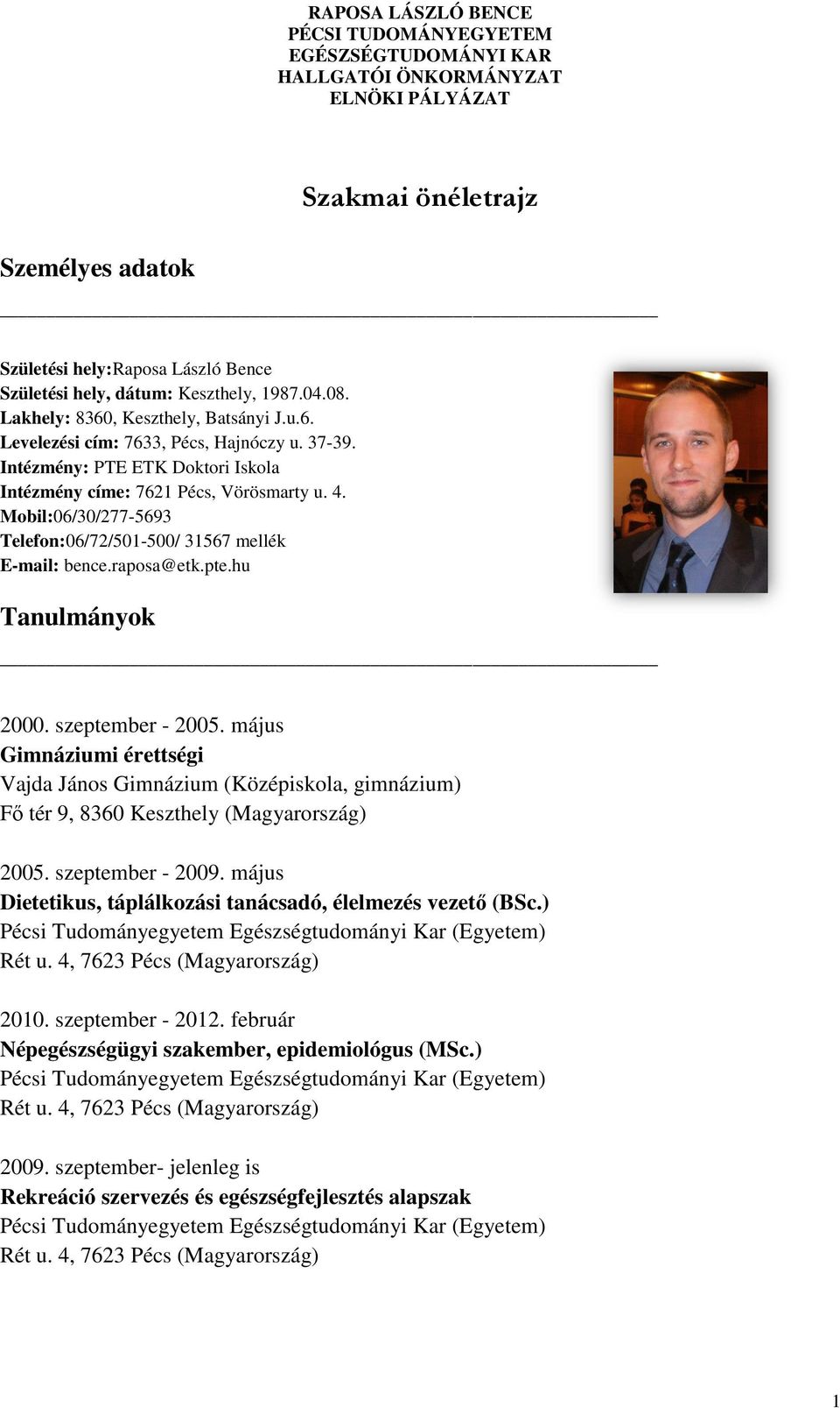 szeptember - 2005. május Gimnáziumi érettségi Vajda János Gimnázium (Középiskola, gimnázium) Fő tér 9, 8360 Keszthely (Magyarország) 2005. szeptember - 2009.