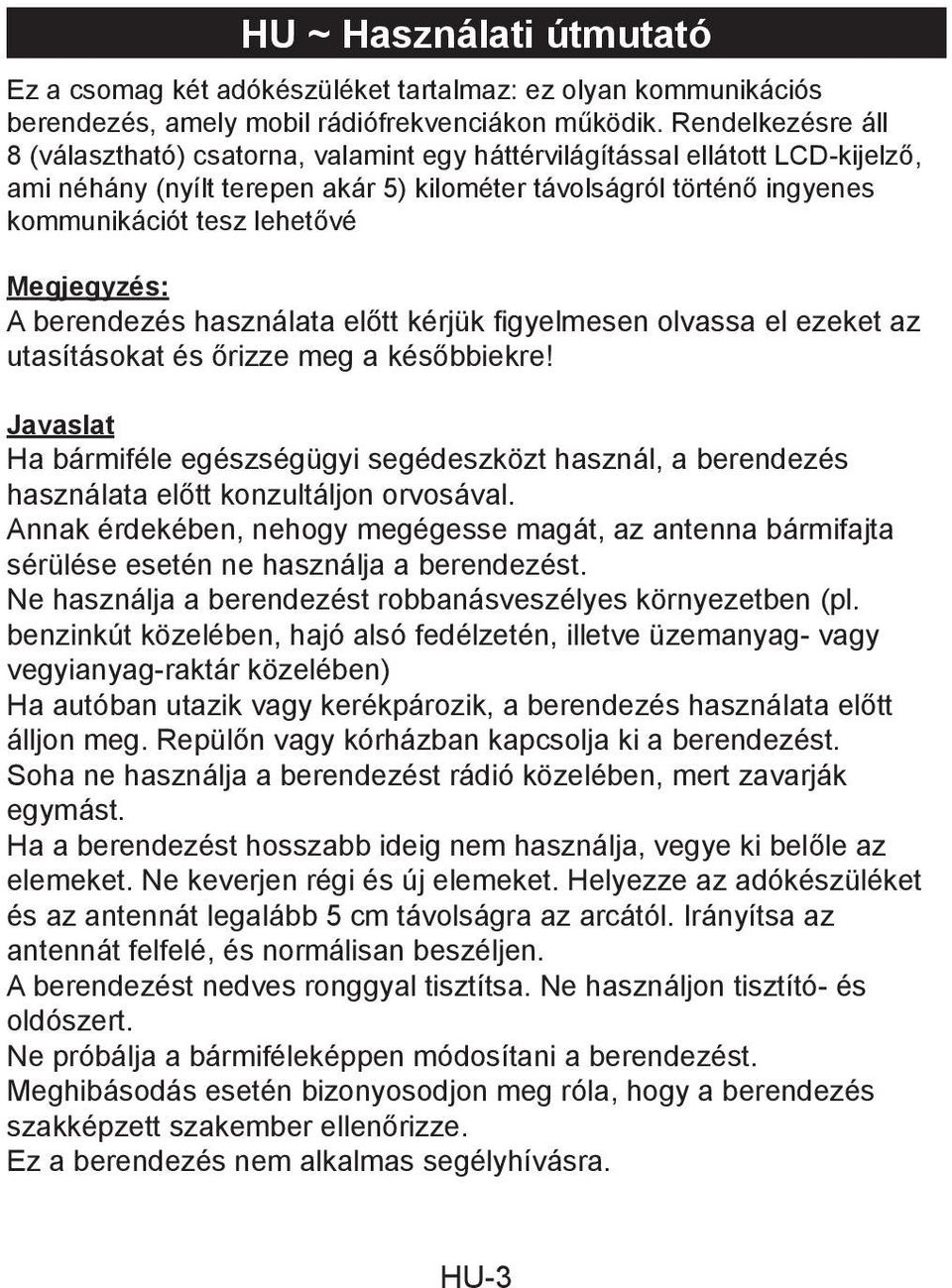 A berendezés használata előtt kérjük fi gyelmesen olvassa el ezeket az utasításokat és őrizze meg a későbbiekre!