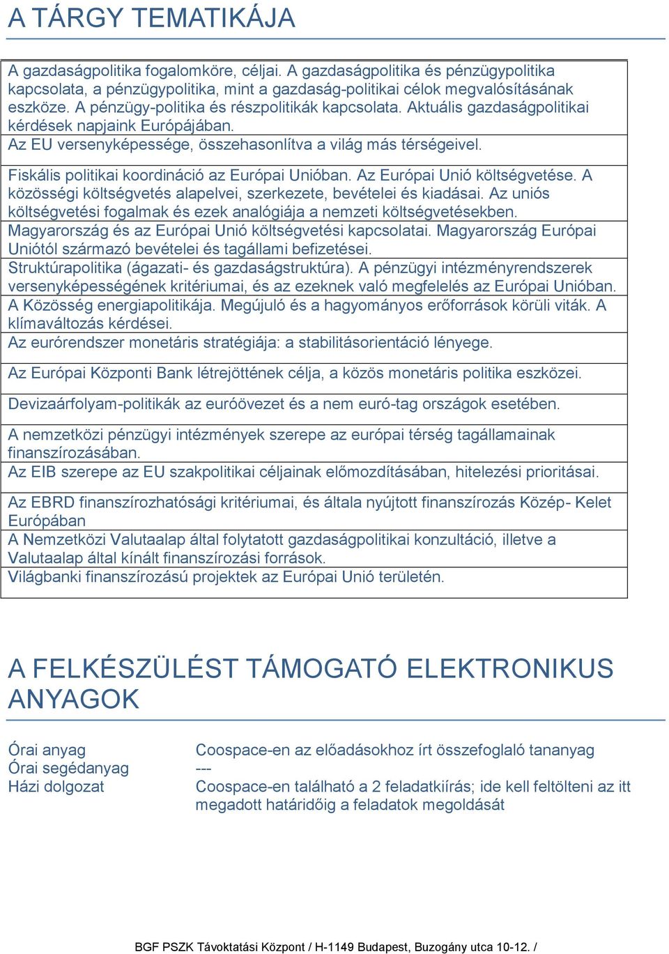 Fiskális politikai koordináció az Európai Unióban. Az Európai Unió költségvetése. A közösségi költségvetés alapelvei, szerkezete, bevételei és kiadásai.