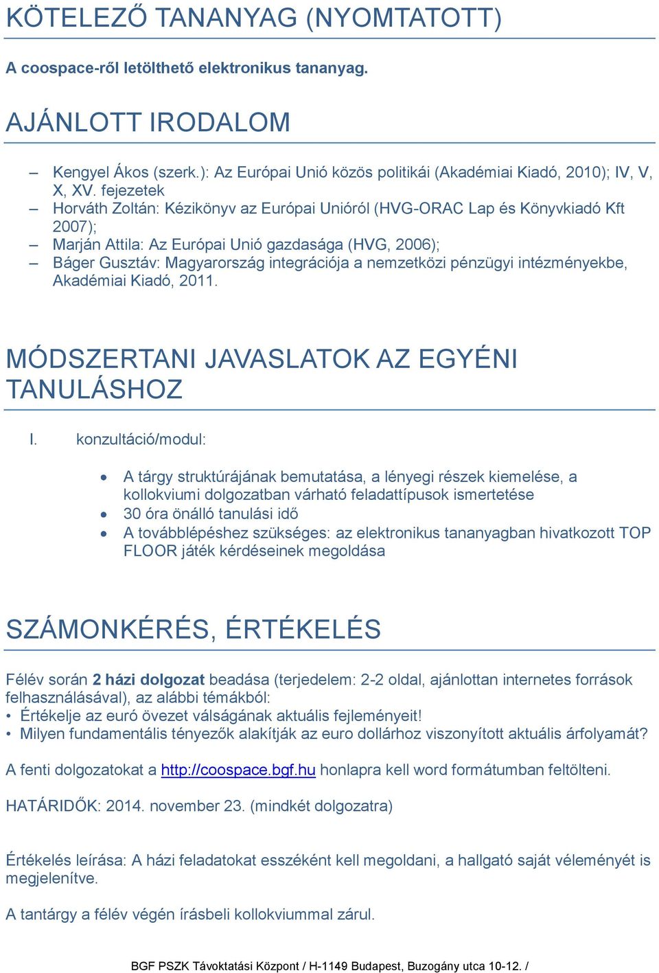 nemzetközi pénzügyi intézményekbe, Akadémiai Kiadó, 2011. MÓDSZERTANI JAVASLATOK AZ EGYÉNI TANULÁSHOZ I.