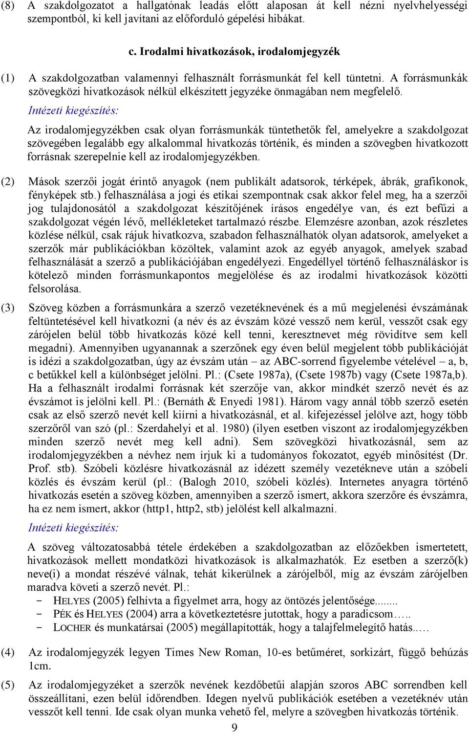 A forrásmunkák szövegközi hivatkozások nélkül elkészített jegyzéke önmagában nem megfelelő.