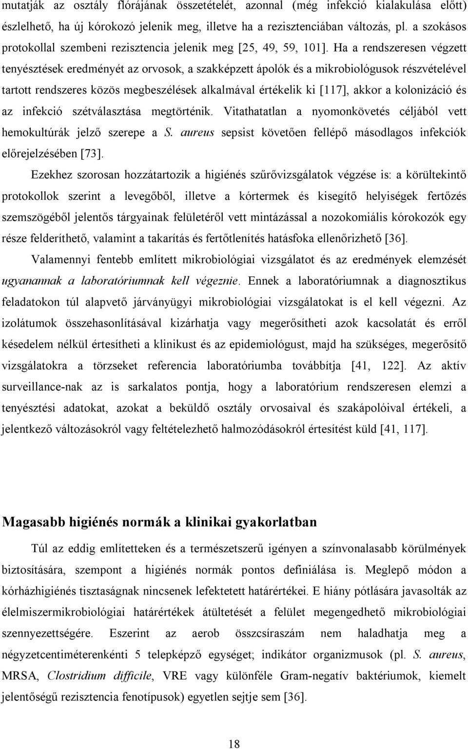 Ha a rendszeresen végzett tenyésztések eredményét az orvosok, a szakképzett ápolók és a mikrobiológusok részvételével tartott rendszeres közös megbeszélések alkalmával értékelik ki [117], akkor a