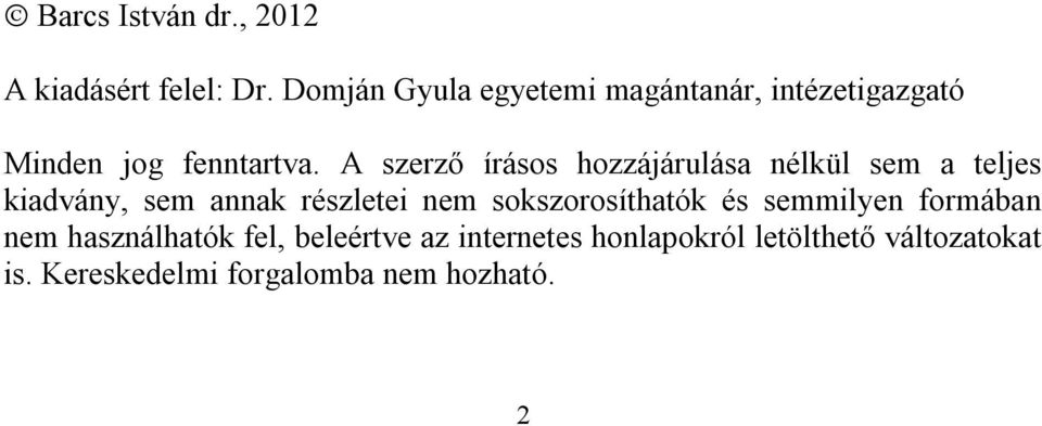 A szerző írásos hozzájárulása nélkül sem a teljes kiadvány, sem annak részletei nem