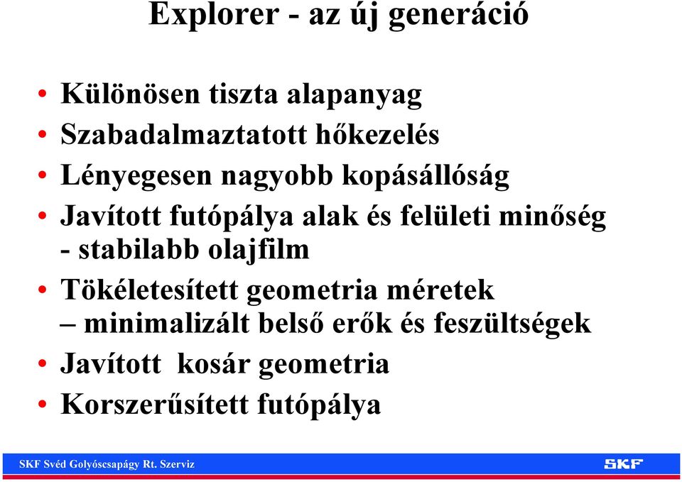 felületi minőség - stabilabb olajfilm Tökéletesített geometria méretek