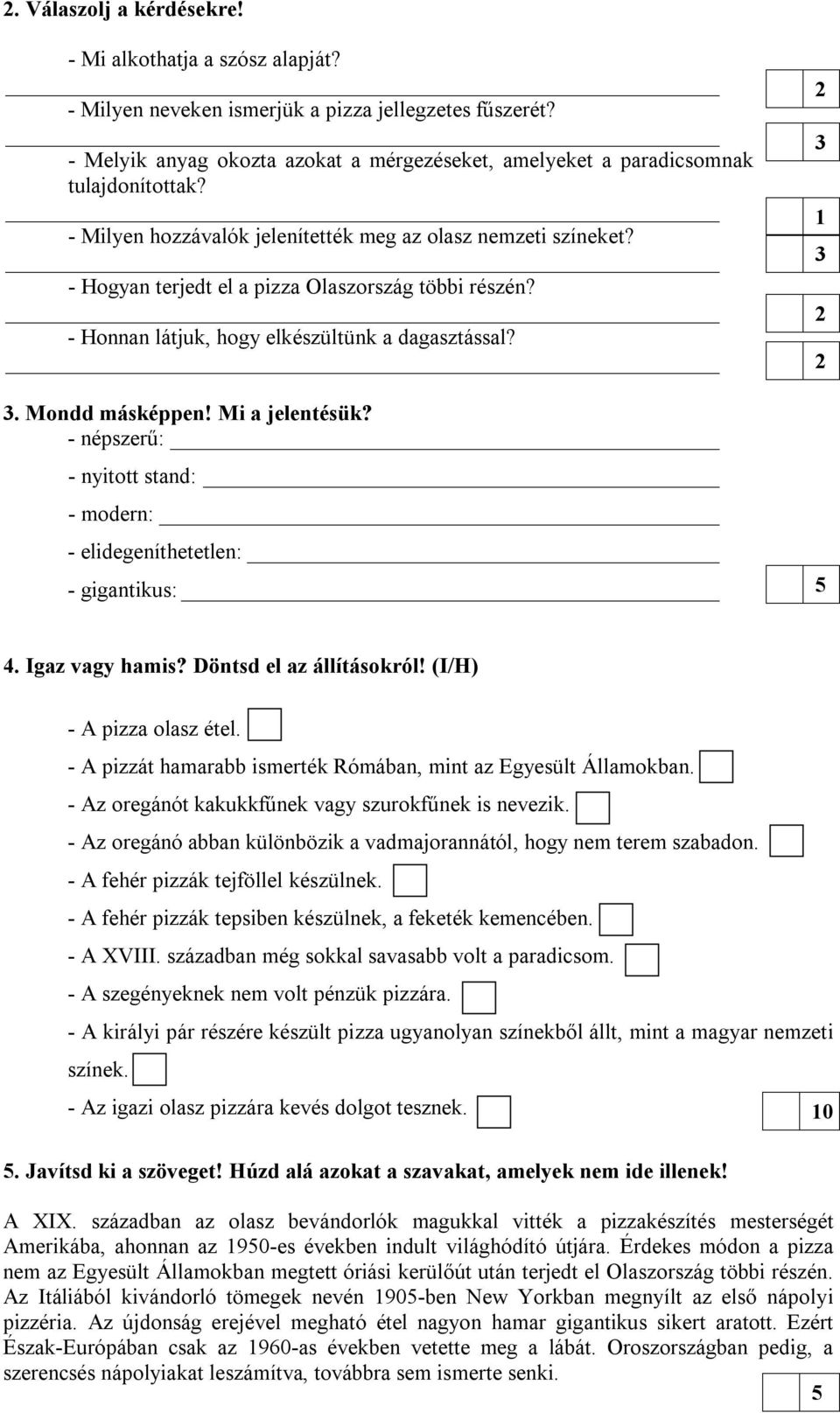 - Hogyan terjedt el a pizza Olaszország többi részén? - Honnan látjuk, hogy elkészültünk a dagasztással?. Mondd másképpen! Mi a jelentésük?