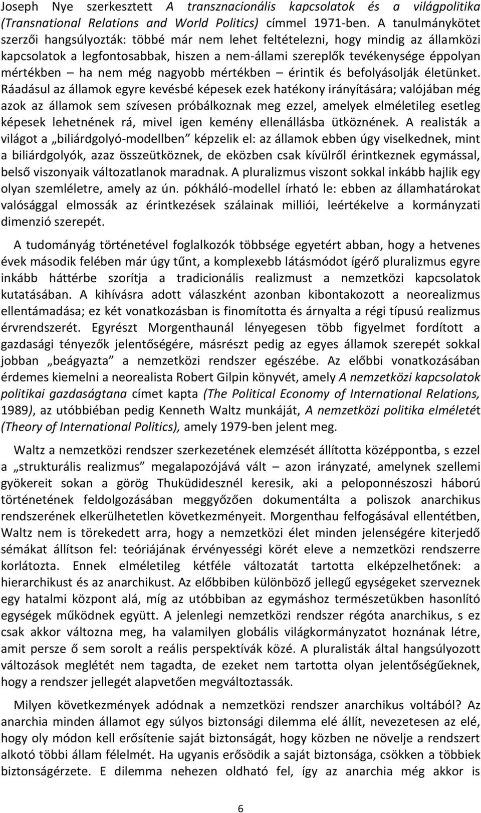 még nagyobb mértékben érintik és befolyásolják életünket.