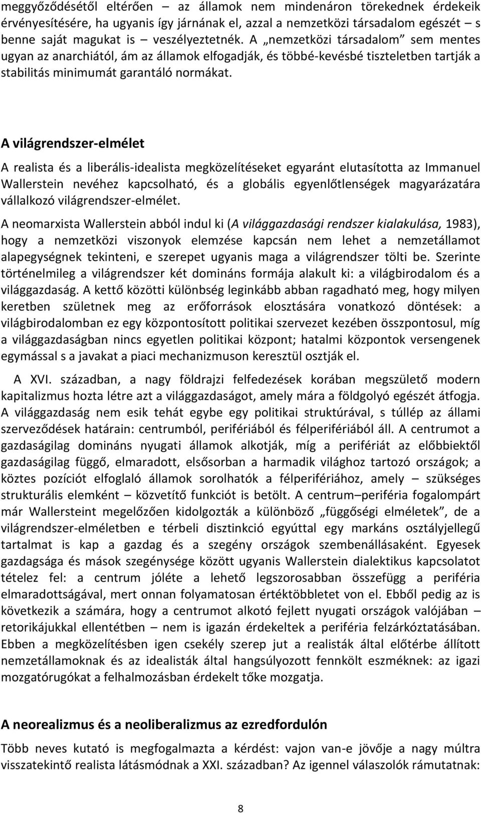 A világrendszer-elmélet A realista és a liberális-idealista megközelítéseket egyaránt elutasította az Immanuel Wallerstein nevéhez kapcsolható, és a globális egyenlőtlenségek magyarázatára vállalkozó