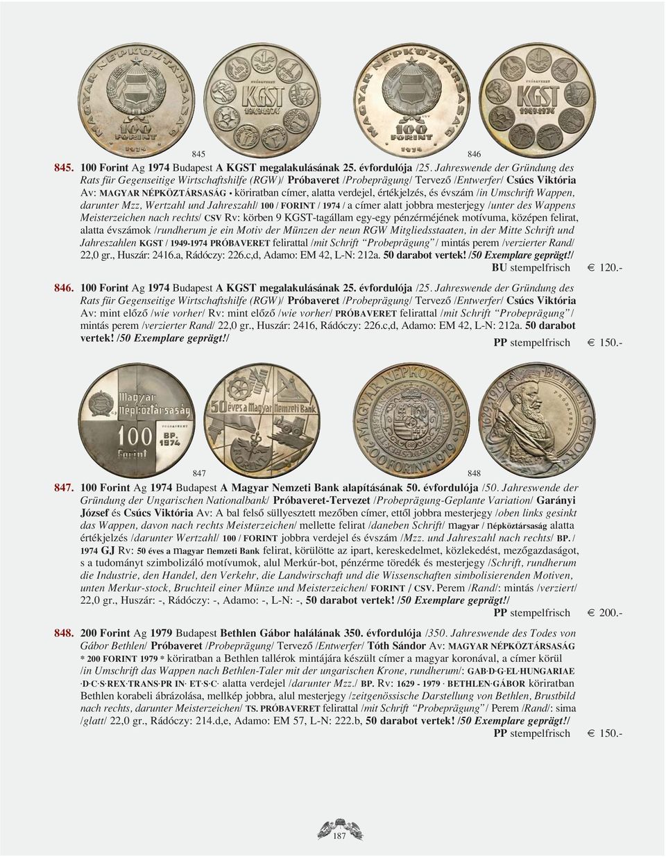 értékjelzés, és évszám /in Umschrift Wappen, darunter Mzz, Wertzahl und Jahreszahl/ 100 / FORINT / 1974 / a címer alatt jobbra mesterjegy /unter des Wappens Meisterzeichen nach rechts/ CSV Rv: körben