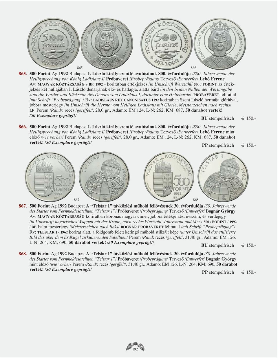 1992 + köriratban értékjelzés /in Umschrift Wertzahl/ 500 / FORINT az értékjelzés két nullájában I.