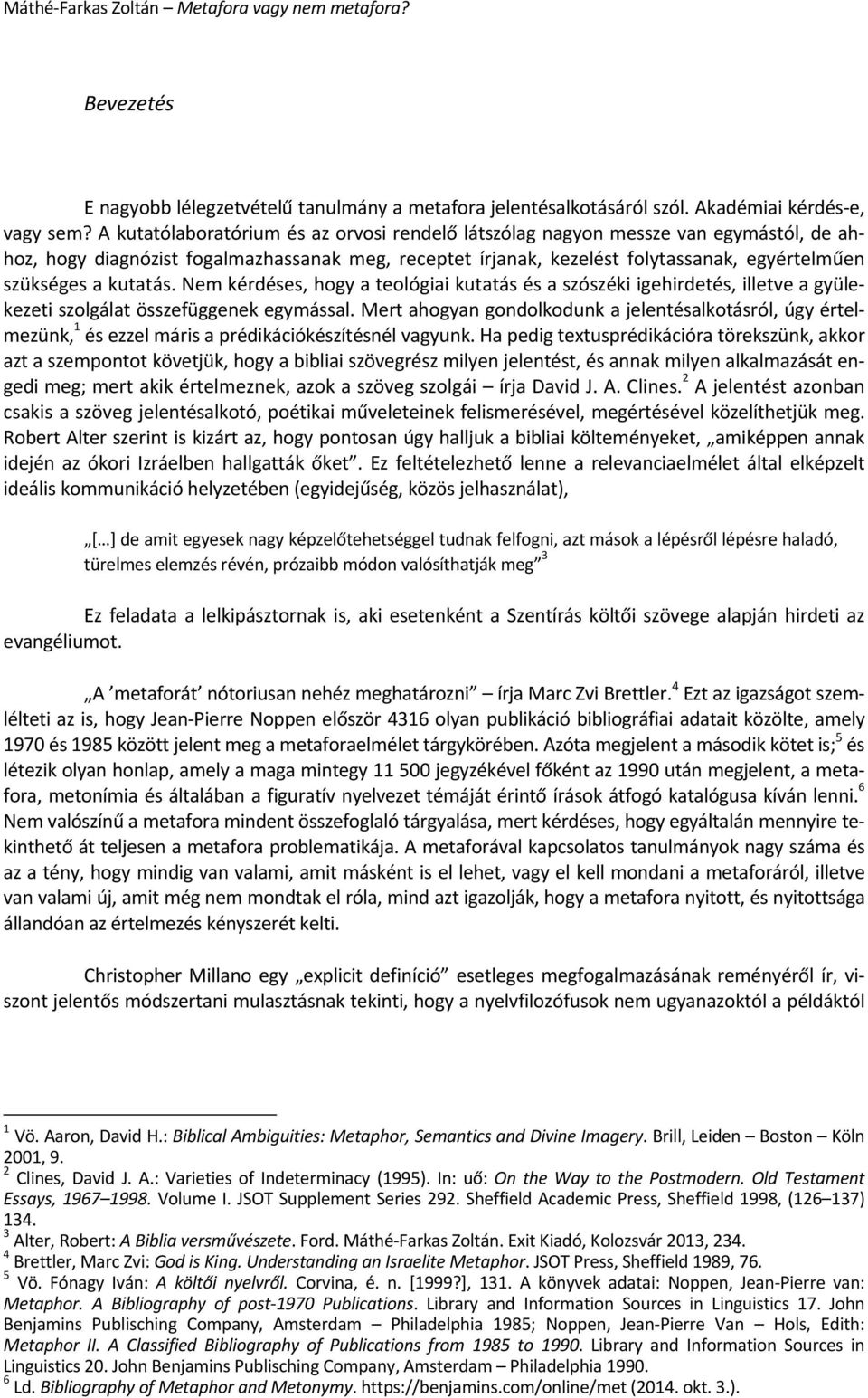 kutatás. Nem kérdéses, hogy a teológiai kutatás és a szószéki igehirdetés, illetve a gyülekezeti szolgálat összefüggenek egymással.