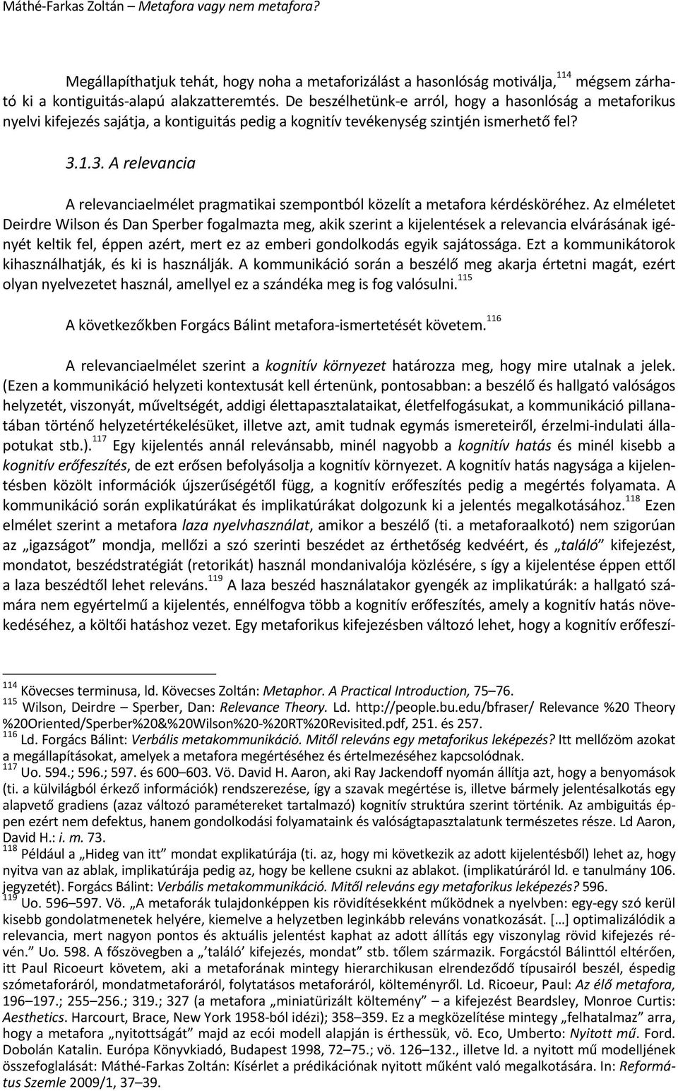 1.3. A relevancia A relevanciaelmélet pragmatikai szempontból közelít a metafora kérdésköréhez.