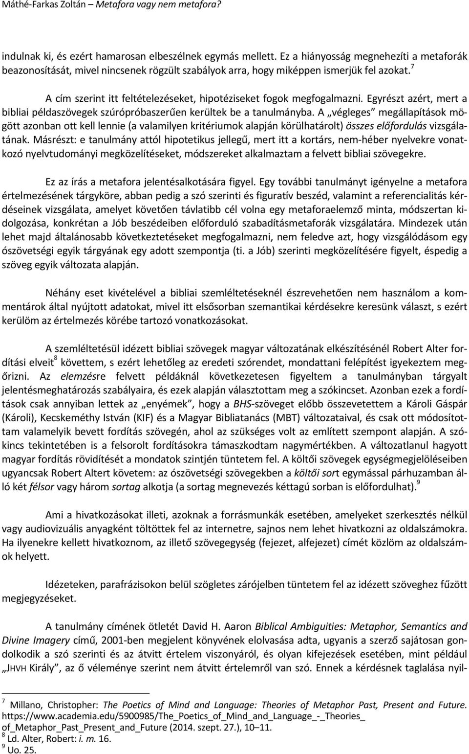 A végleges megállapítások mögött azonban ott kell lennie (a valamilyen kritériumok alapján körülhatárolt) összes előfordulás vizsgálatának.