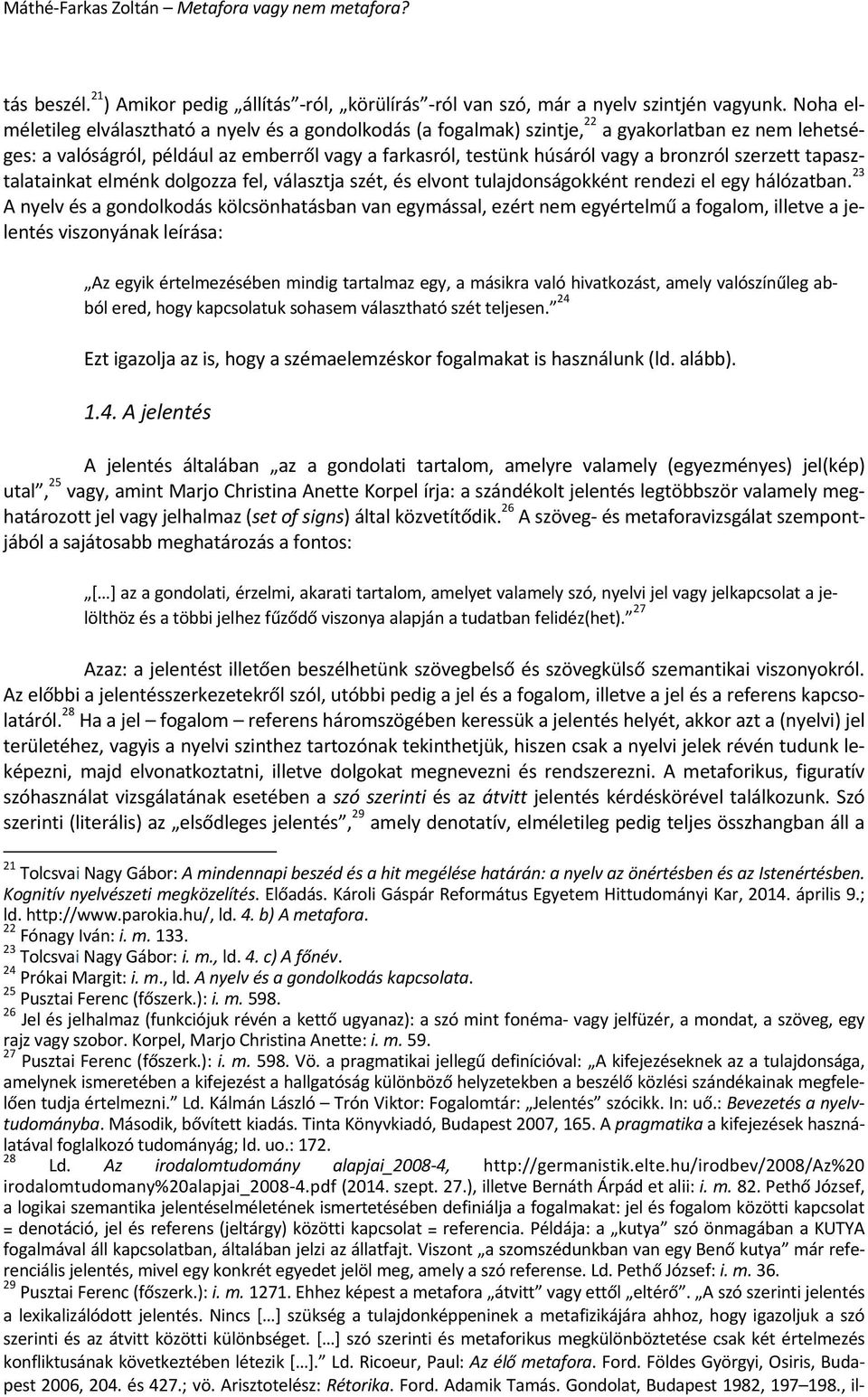 szerzett tapasztalatainkat elménk dolgozza fel, választja szét, és elvont tulajdonságokként rendezi el egy hálózatban.