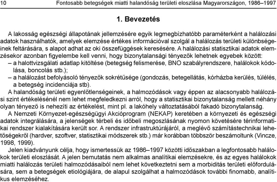 különbségeinek feltárására, s alapot adhat az oki összefüggések keresésére.