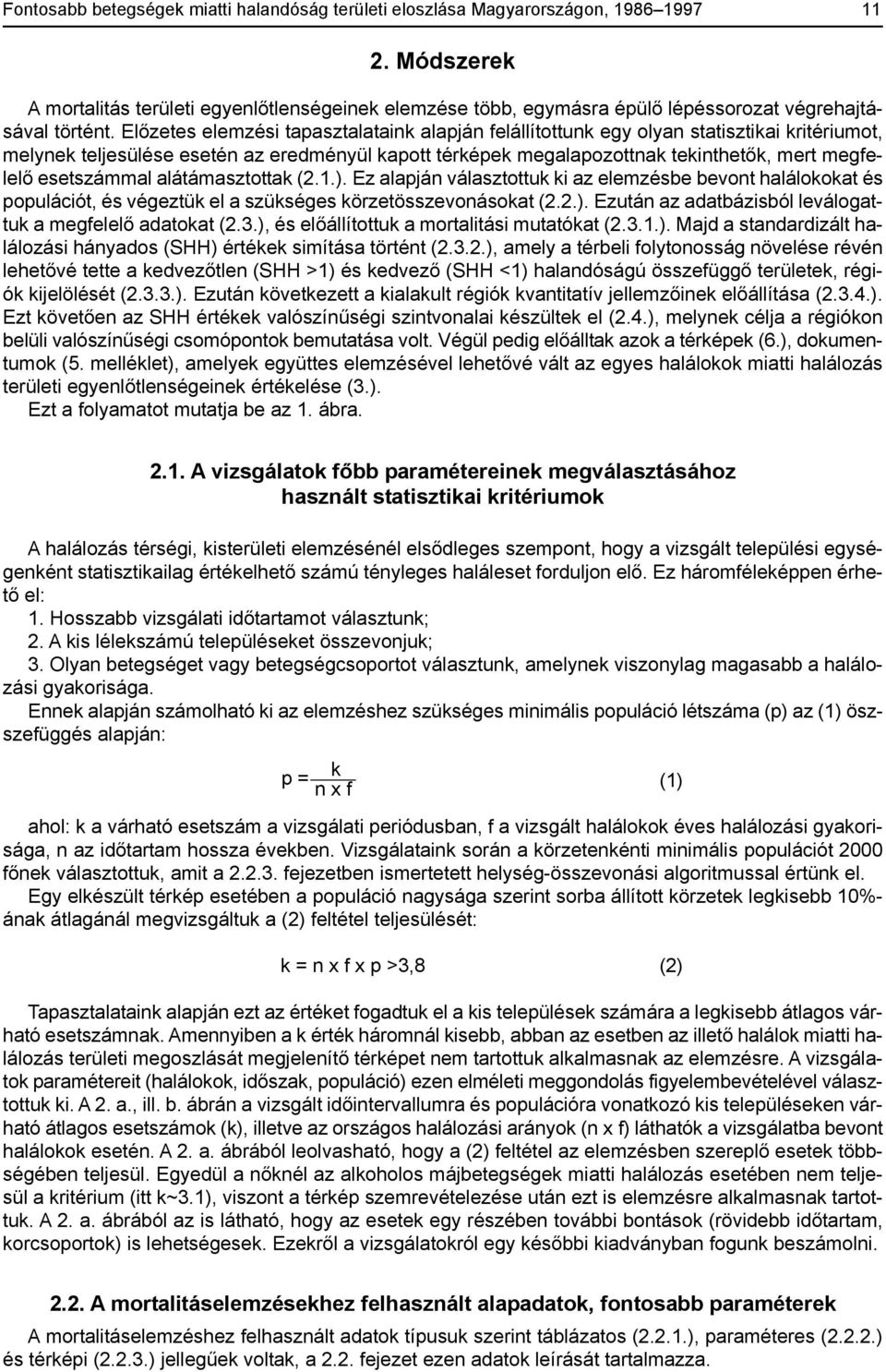 Előzetes elemzési tapasztalataink alapján felállítottunk egy olyan statisztikai kritériumot, melynek teljesülése esetén az eredményül kapott térképek megalapozottnak tekinthetők, mert megfelelő