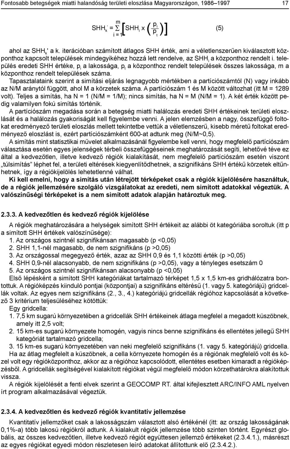 település eredeti SHH értéke, p i a lakossága, p t a központhoz rendelt települések összes lakossága, m a központhoz rendelt települések száma.