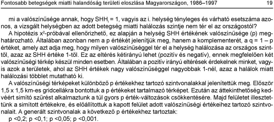 A hipotézis x 2 -próbával ellenőrizhető, ez alapján a helység SHH értékének valószínûsége (p) meghatározható.