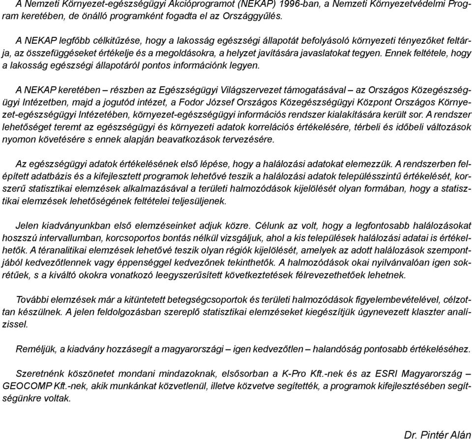 Ennek feltétele, hogy a lakosság egészségi állapotáról pontos információnk legyen.