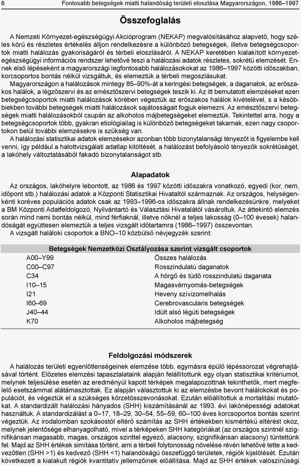 A NEKAP keretében kialakított környezetegészségügyi információs rendszer lehetővé teszi a halálozási adatok részletes, sokrétû elemzését.