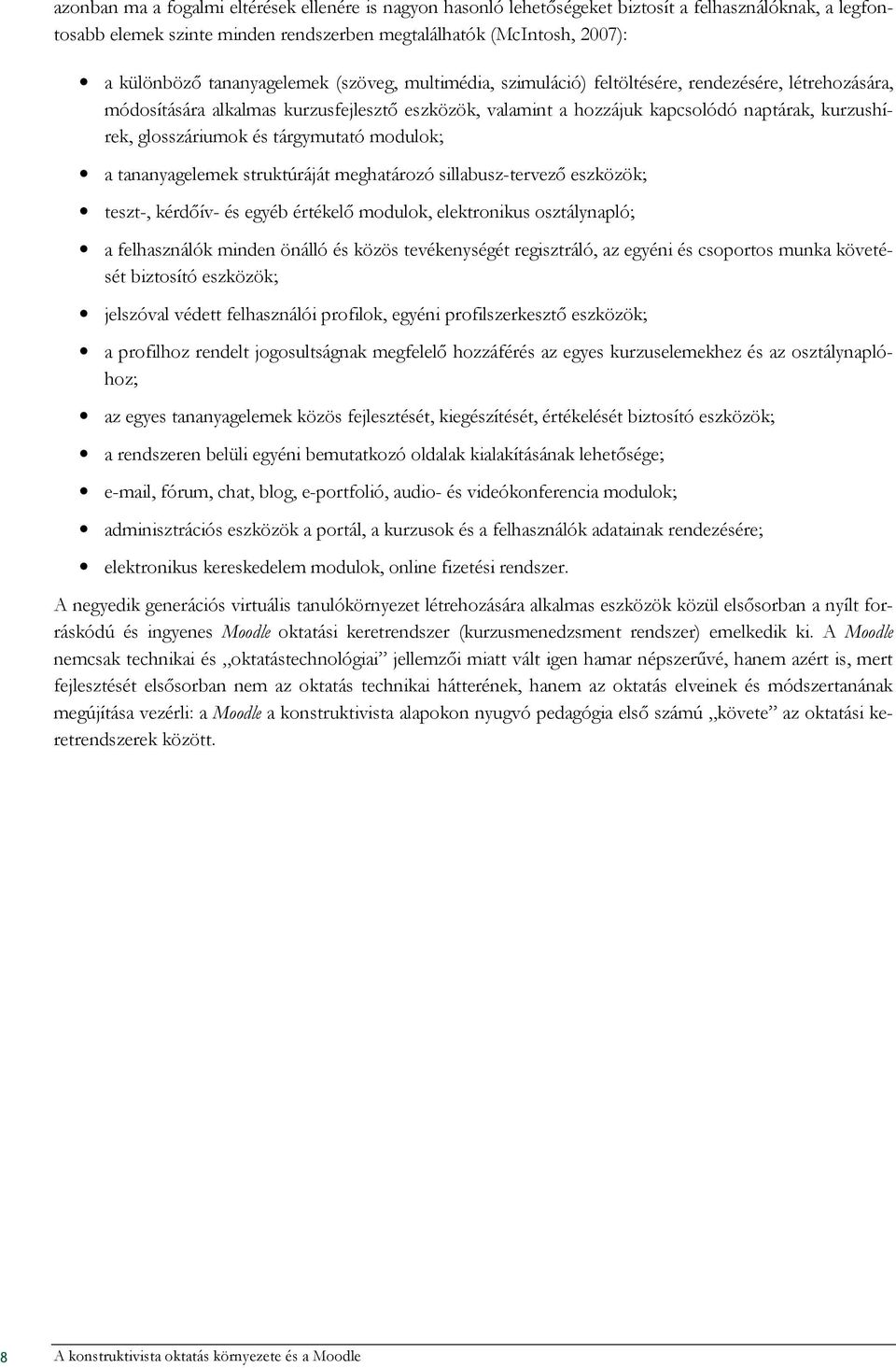 glosszáriumok és tárgymutató modulok; a tananyagelemek struktúráját meghatározó sillabusz-tervezı eszközök; teszt-, kérdıív- és egyéb értékelı modulok, elektronikus osztálynapló; a felhasználók