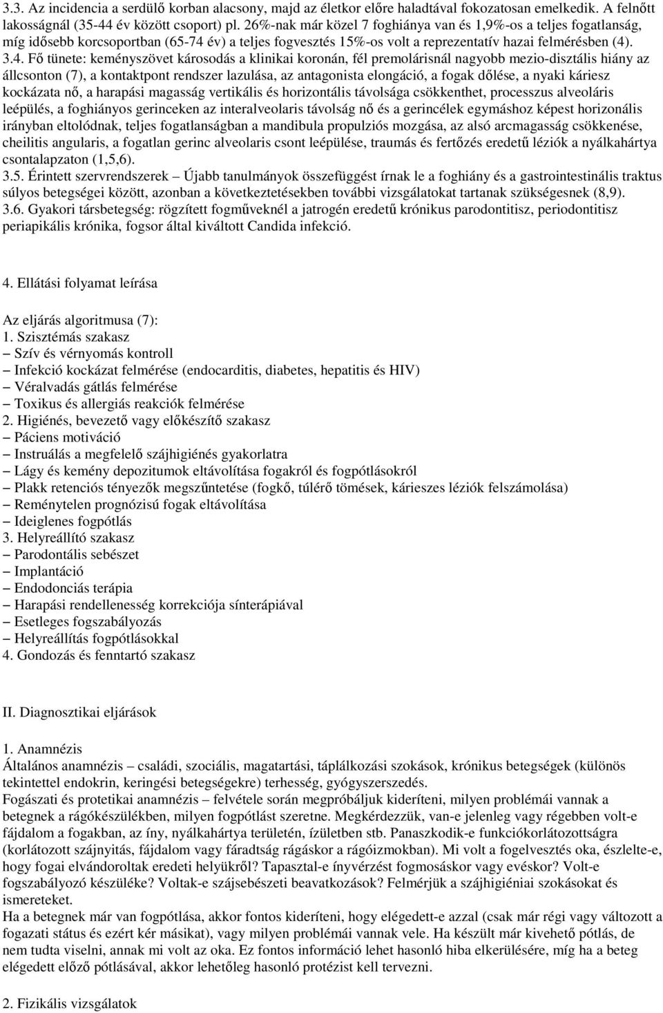 év) a teljes fogvesztés 15%-os volt a reprezentatív hazai felmérésben (4)